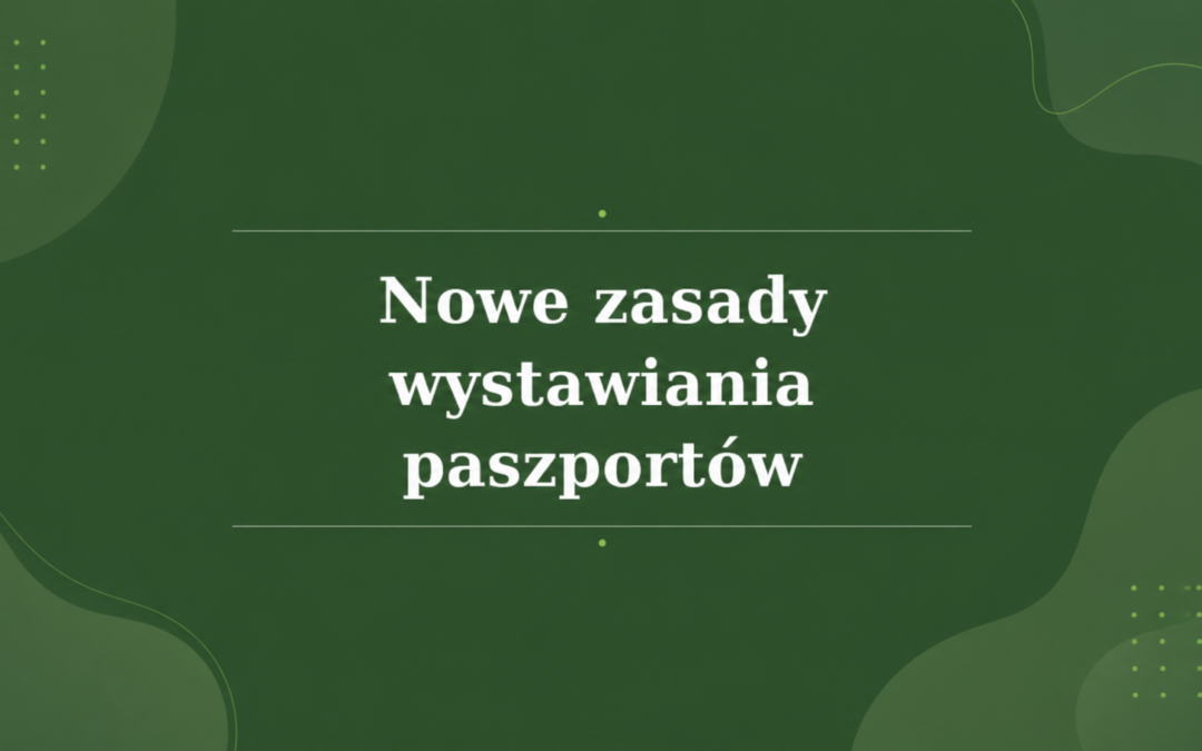 WAŻNA ZMIAN W DOBREJ PRAKTYCE WYSTAWIANIA PASZPORTÓW