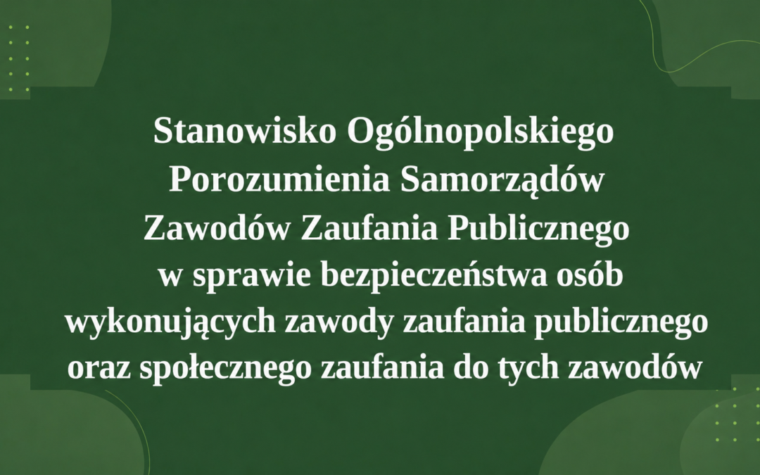 STANOWISKO OGÓLNOPOLSKIEGO POROZUMIENIA SAMORZĄDÓW ZAWODÓW ZAUFANIA PUBLICZNEGO