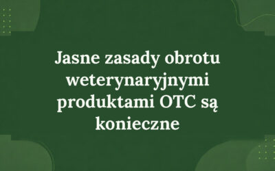 JASNE ZASADY OBROTU WETERYNARYJNYMI PRODUKTAMI OTC SĄ KONIECZNE